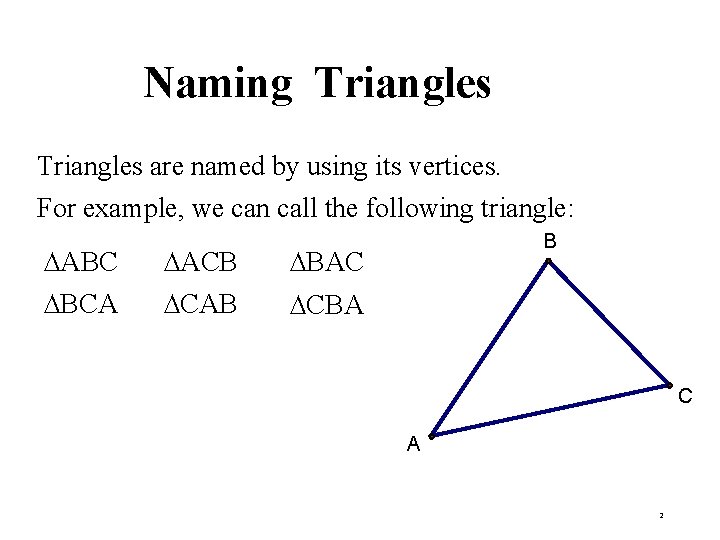 Naming Triangles are named by using its vertices. For example, we can call the