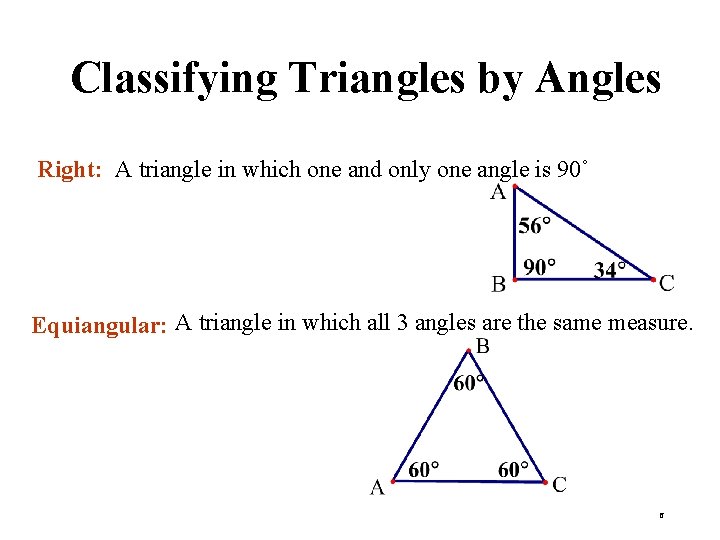 Classifying Triangles by Angles Right: A triangle in which one and only one angle