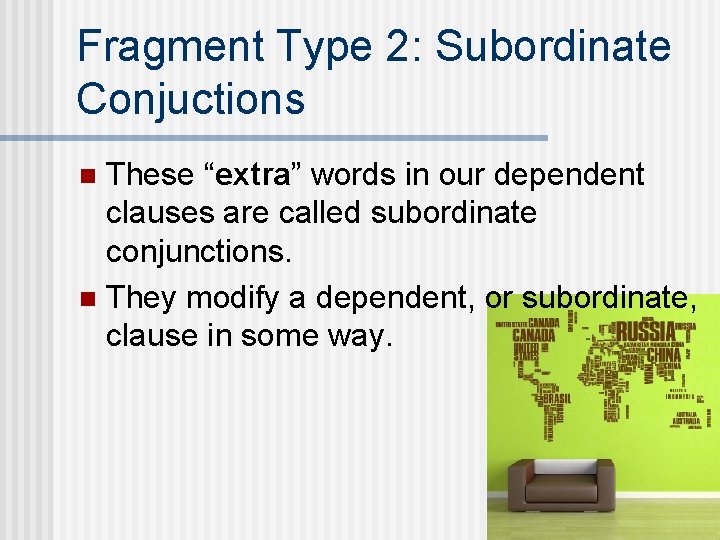 Fragment Type 2: Subordinate Conjuctions These “extra” words in our dependent clauses are called