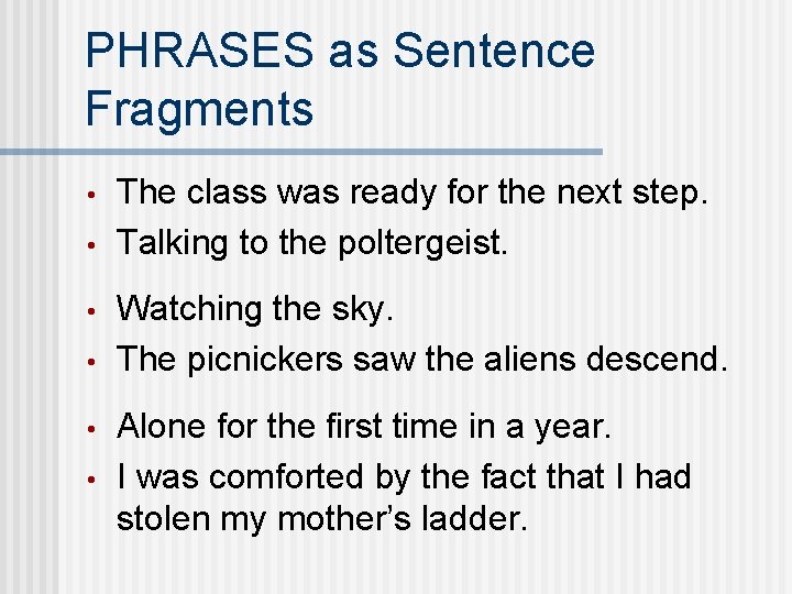 PHRASES as Sentence Fragments • • • The class was ready for the next