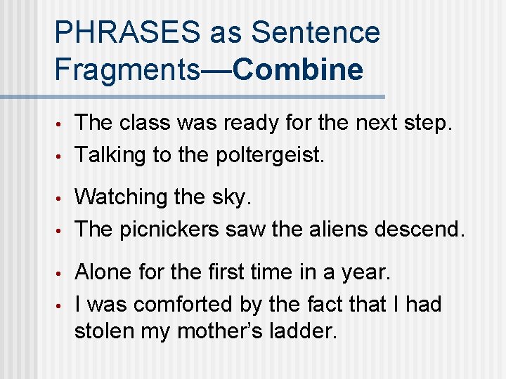 PHRASES as Sentence Fragments—Combine • • • The class was ready for the next