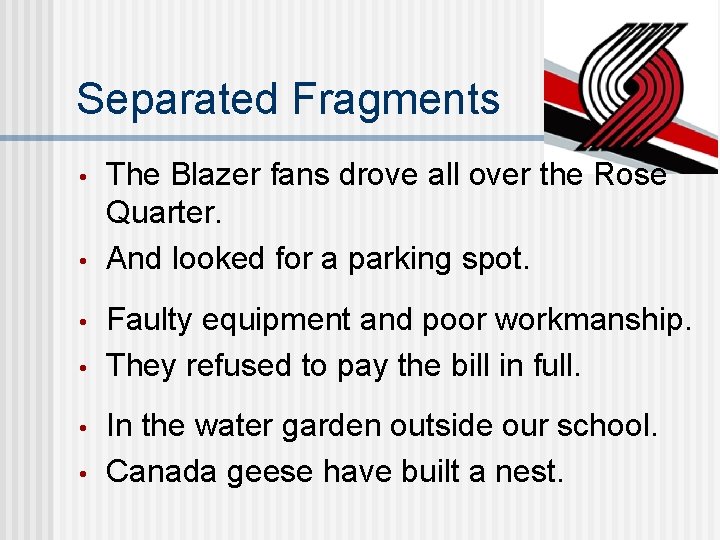 Separated Fragments • • • The Blazer fans drove all over the Rose Quarter.