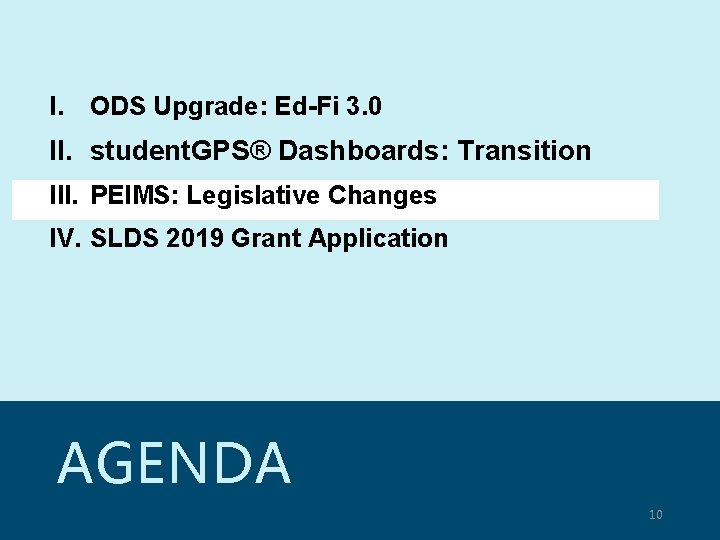 I. ODS Upgrade: Ed-Fi 3. 0 II. student. GPS® Dashboards: Transition III. PEIMS: Legislative