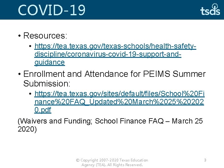 COVID-19 • Resources: • https: //tea. texas. gov/texas-schools/health-safetydiscipline/coronavirus-covid-19 -support-andguidance • Enrollment and Attendance for