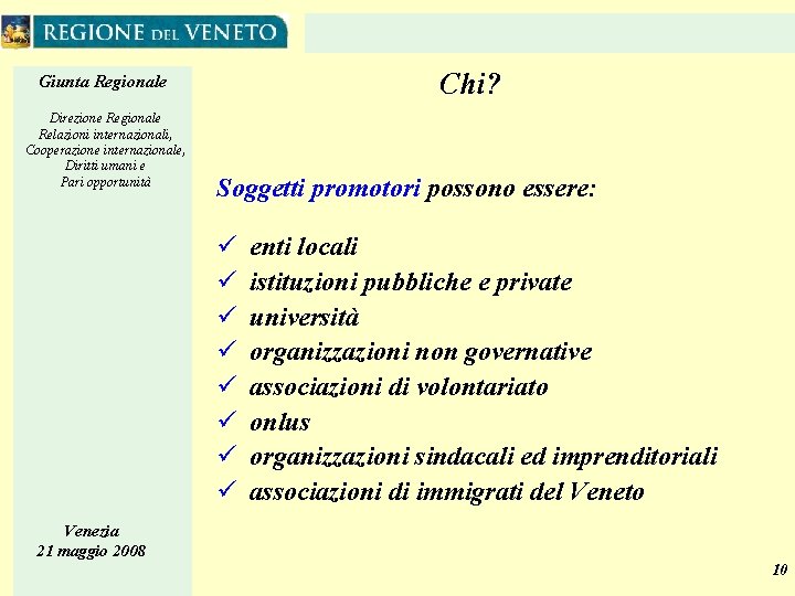 Chi? Giunta Regionale Direzione Regionale Relazioni internazionali, Cooperazione internazionale, Diritti umani e Pari opportunità