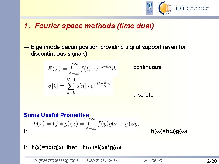 1. Fourier space methods (time dual) Eigenmode decomposition providing signal support (even for discontinuous