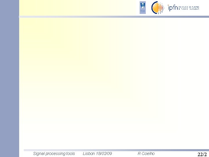 Signal processing tools Lisbon 18/02/09 R Coelho 22/2 