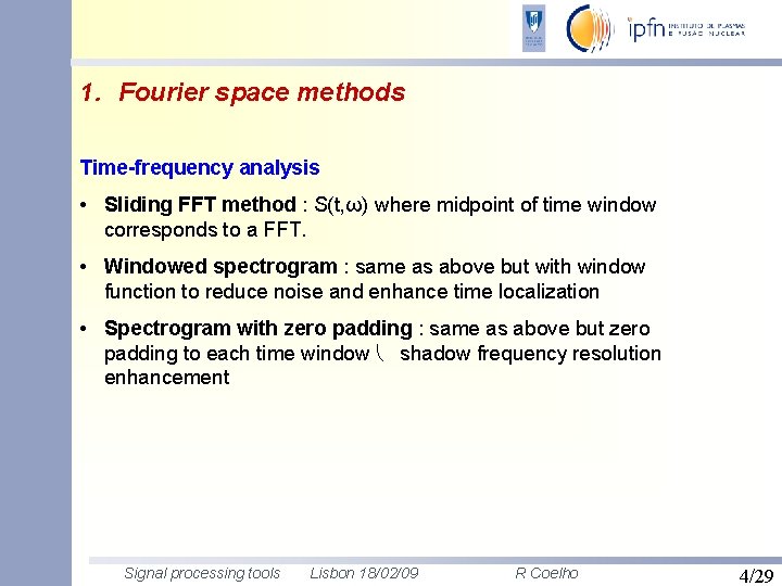 1. Fourier space methods Time-frequency analysis • Sliding FFT method : S(t, ω) where