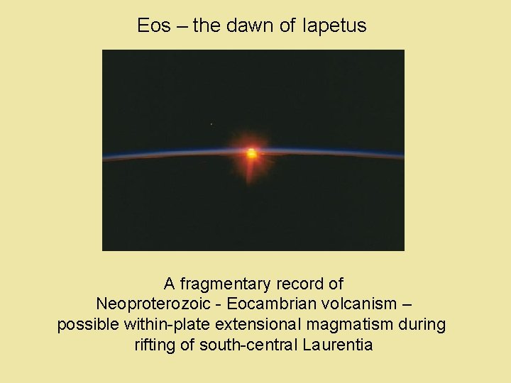 Eos – the dawn of Iapetus A fragmentary record of Neoproterozoic - Eocambrian volcanism