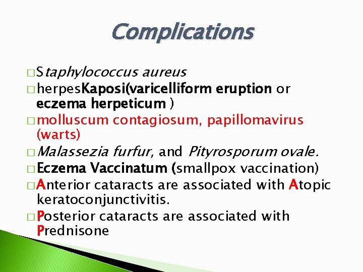 Complications � Staphylococcus aureus � herpes. Kaposi(varicelliform eruption or eczema herpeticum ) � molluscum