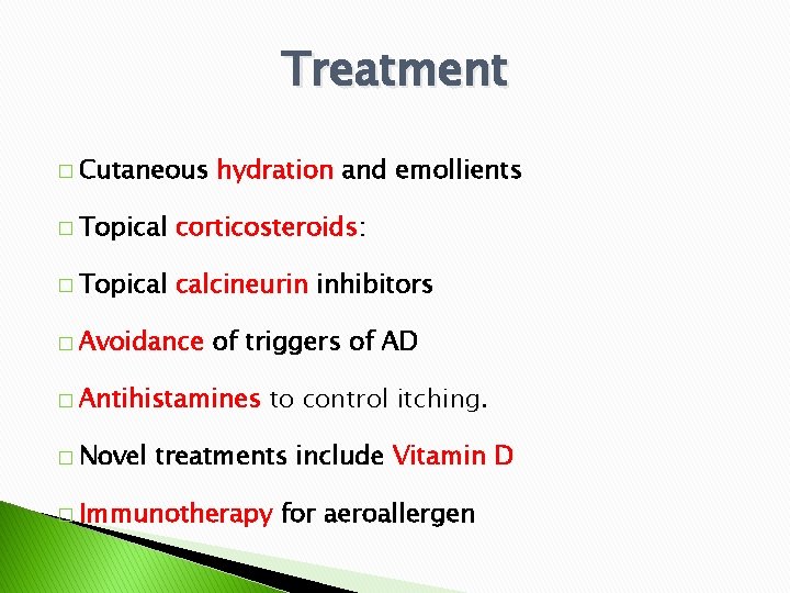 Treatment � Cutaneous hydration and emollients � Topical corticosteroids: � Topical calcineurin inhibitors �