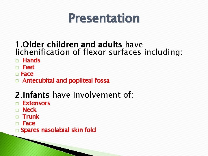 Presentation 1. Older children and adults have lichenification of flexor surfaces including: � �