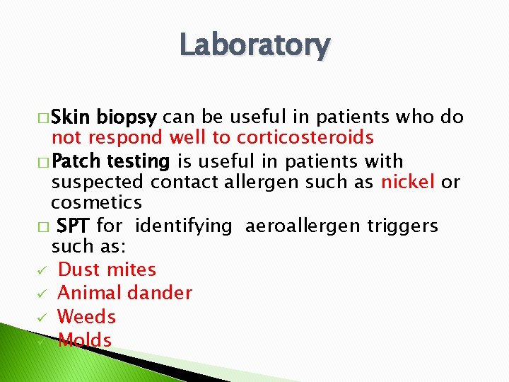 Laboratory � Skin biopsy can be useful in patients who do not respond well