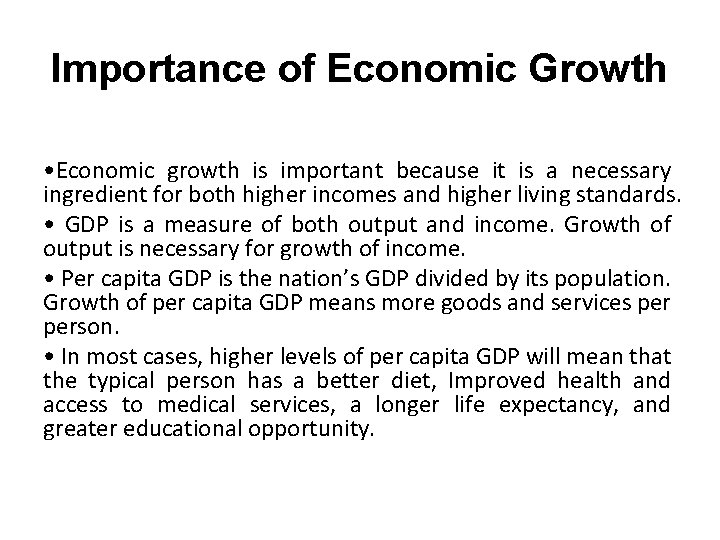 Importance of Economic Growth • Economic growth is important because it is a necessary