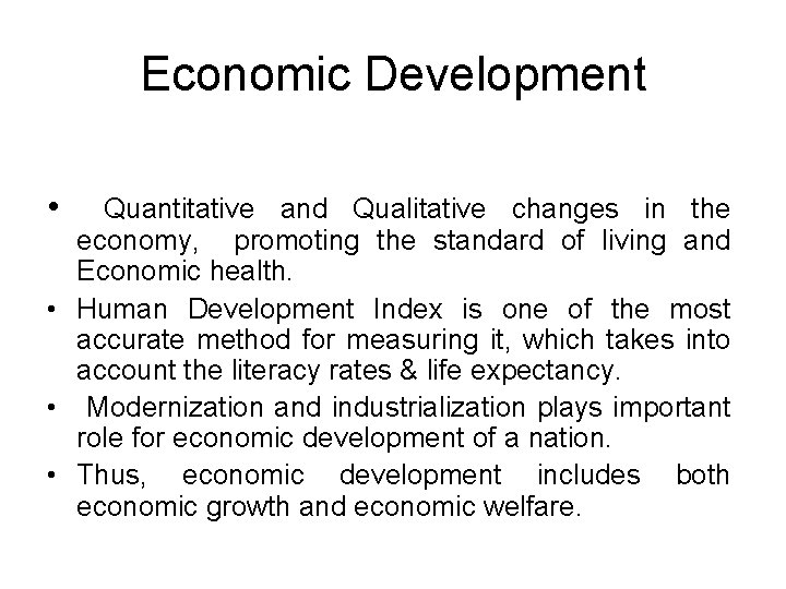 Economic Development • Quantitative and Qualitative changes in the economy, promoting the standard of