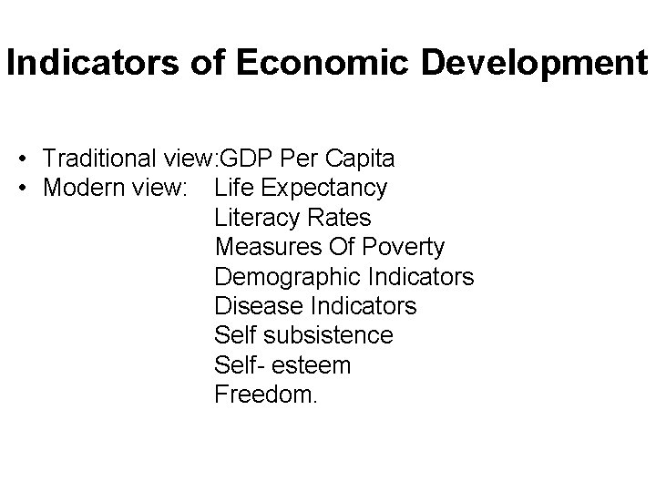Indicators of Economic Development • Traditional view: GDP Per Capita • Modern view: Life