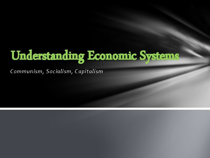 Understanding Economic Systems Communism, Socialism, Capitalism 