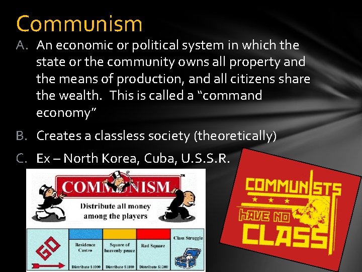 Communism A. An economic or political system in which the state or the community