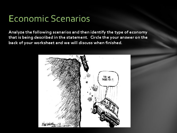 Economic Scenarios Analyze the following scenarios and then identify the type of economy that