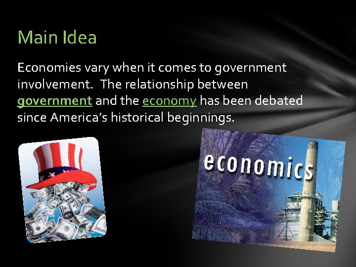 Main Idea Economies vary when it comes to government involvement. The relationship between government