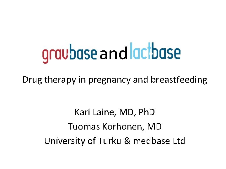 and Drug therapy in pregnancy and breastfeeding Kari Laine, MD, Ph. D Tuomas Korhonen,