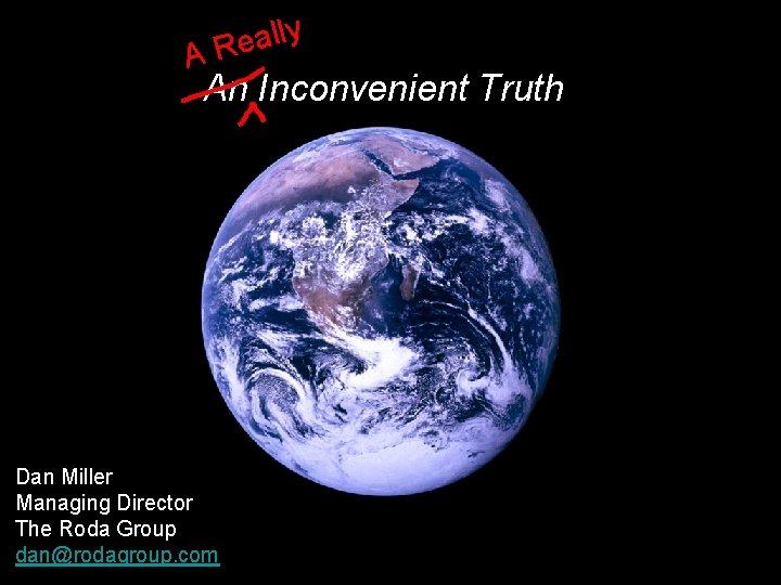 ly l a e AR An Inconvenient Truth Dan Miller Managing Director The Roda