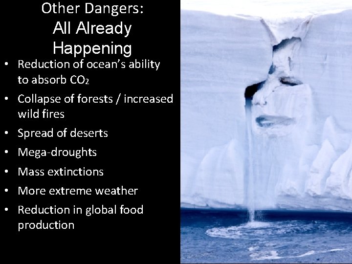 Other Dangers: All Already Happening • Reduction of ocean’s ability to absorb CO 2