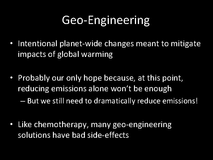 Geo-Engineering • Intentional planet-wide changes meant to mitigate impacts of global warming • Probably