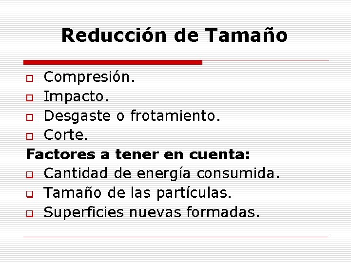 Reducción de Tamaño Compresión. o Impacto. o Desgaste o frotamiento. o Corte. Factores a