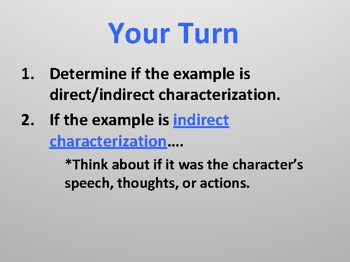 Your Turn 1. Determine if the example is direct/indirect characterization. 2. If the example