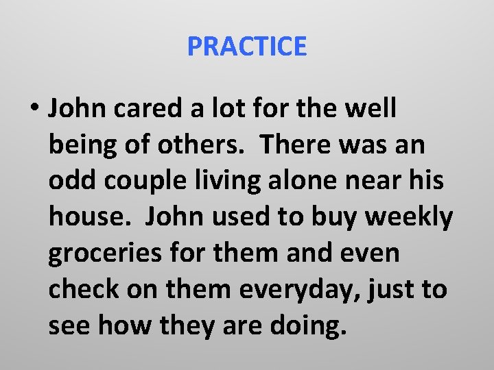 PRACTICE • John cared a lot for the well being of others. There was