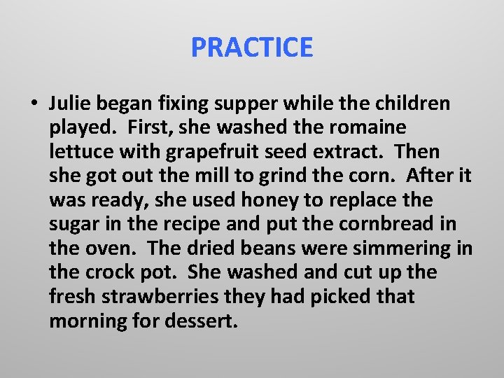 PRACTICE • Julie began fixing supper while the children played. First, she washed the