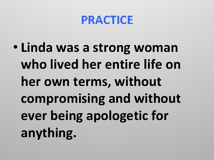 PRACTICE • Linda was a strong woman who lived her entire life on her