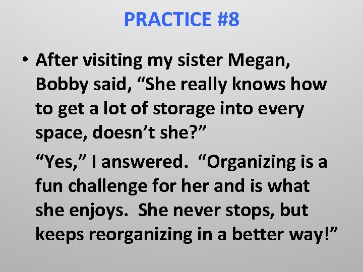 PRACTICE #8 • After visiting my sister Megan, Bobby said, “She really knows how
