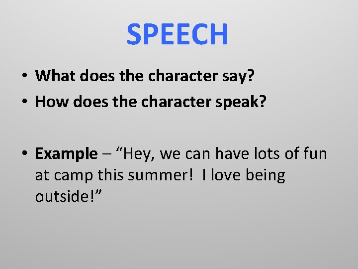 SPEECH • What does the character say? • How does the character speak? •