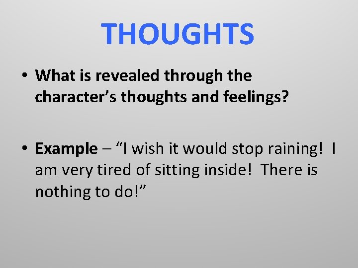THOUGHTS • What is revealed through the character’s thoughts and feelings? • Example –