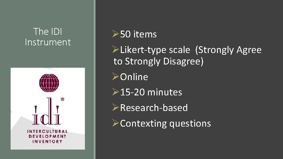 The IDI Instrument Ø 50 items ØLikert-type scale (Strongly Agree to Strongly Disagree) ØOnline