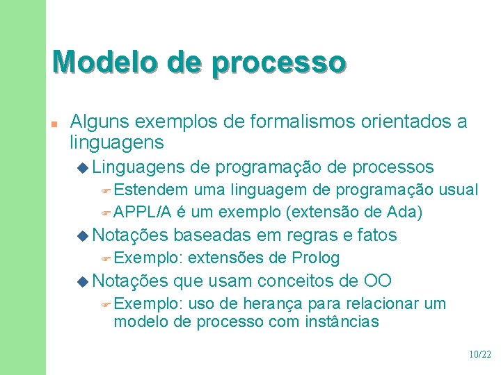 Modelo de processo n Alguns exemplos de formalismos orientados a linguagens u Linguagens de