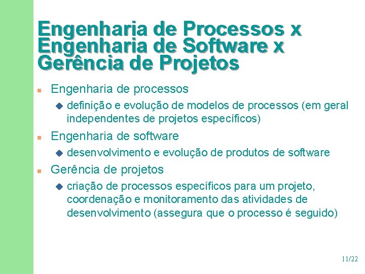 Engenharia de Processos x Engenharia de Software x Gerência de Projetos n Engenharia de