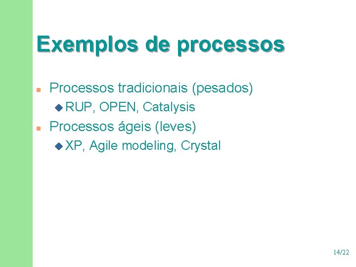 Exemplos de processos n Processos tradicionais (pesados) u RUP, n OPEN, Catalysis Processos ágeis