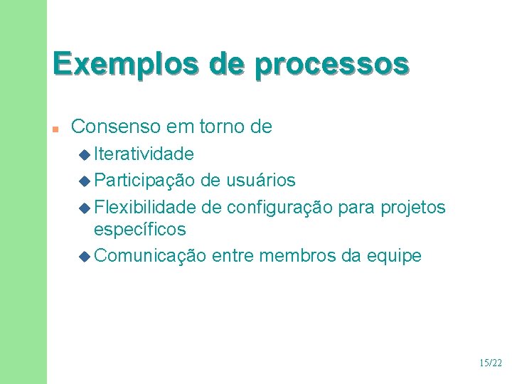 Exemplos de processos n Consenso em torno de u Iteratividade u Participação de usuários