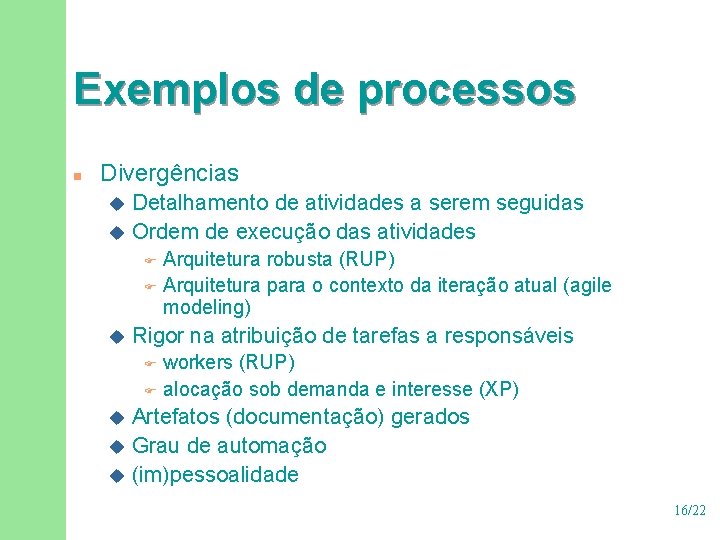 Exemplos de processos n Divergências Detalhamento de atividades a serem seguidas u Ordem de