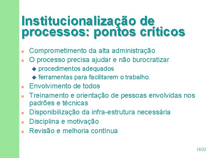 Institucionalização de processos: pontos críticos n n Comprometimento da alta administração O processo precisa