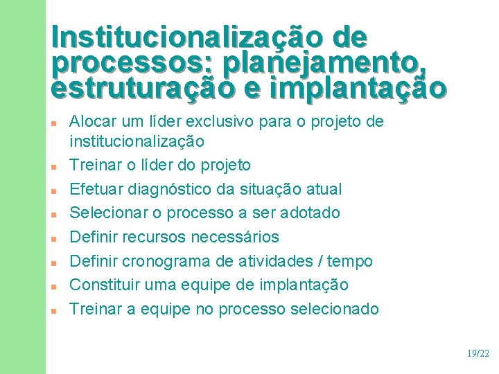 Institucionalização de processos: planejamento, estruturação e implantação n n n n Alocar um líder