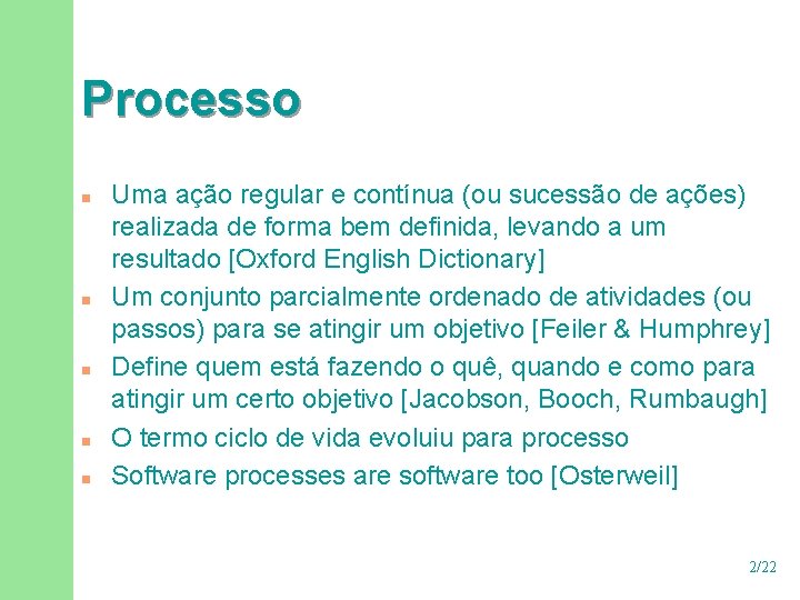 Processo n n n Uma ação regular e contínua (ou sucessão de ações) realizada