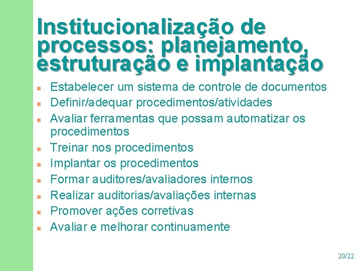 Institucionalização de processos: planejamento, estruturação e implantação n n n n n Estabelecer um