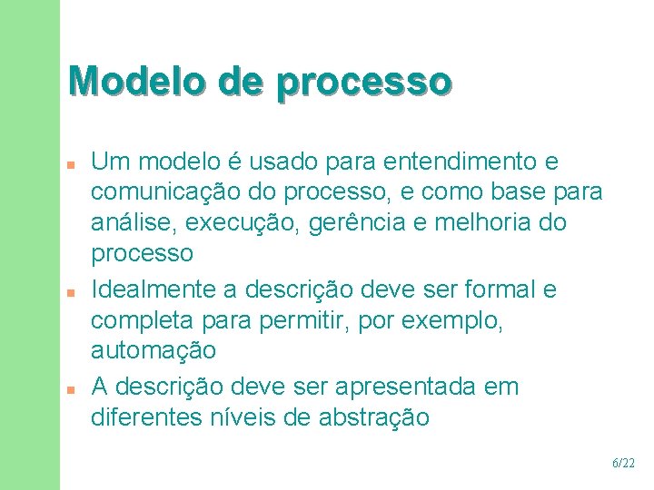 Modelo de processo n n n Um modelo é usado para entendimento e comunicação