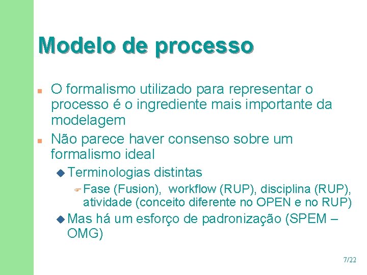 Modelo de processo n n O formalismo utilizado para representar o processo é o