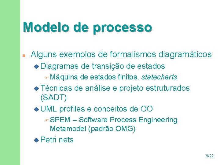 Modelo de processo n Alguns exemplos de formalismos diagramáticos u Diagramas F Máquina u