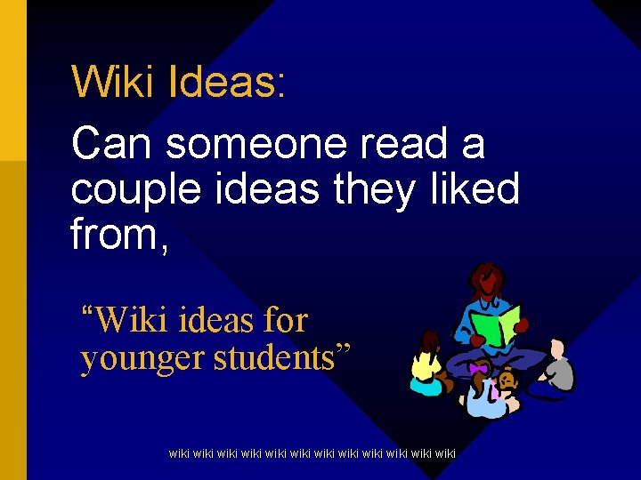 Wiki Ideas: Can someone read a couple ideas they liked from, “Wiki ideas for